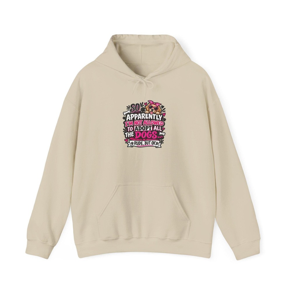 So Apparently I'm Not Allowed to Adopt All the Dogs Hoodie Rude But OK Sarcastic